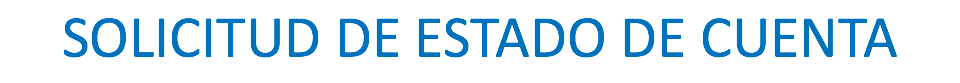 SOLICITUD DE ESTADO DE CUENTA